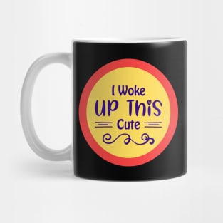 I Woke Up This Cute Mug